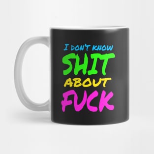 I don't know SHIT about FUCK Mug